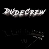 DUDECREW - loud &amp; filthy